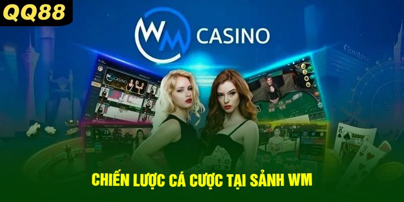 Chiến Lược Cá Cược Tại Sảnh WM