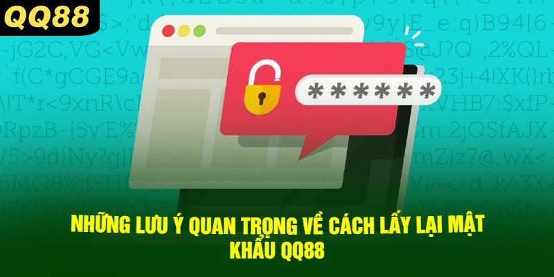 Những lưu ý quan trọng về cách lấy lại mật khẩu QQ88