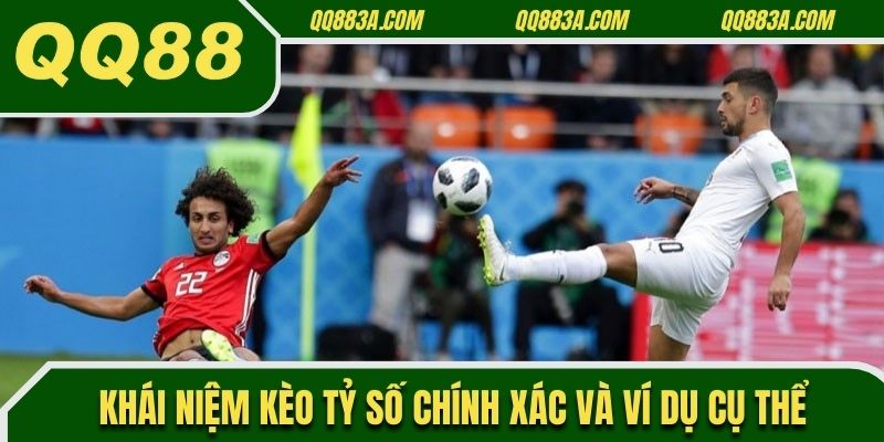 Khái niệm kèo tỷ số chính xác và ví dụ cụ thể